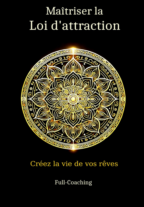 Maîtriser la Loi d'attraction : Créez la vie de vos rêves