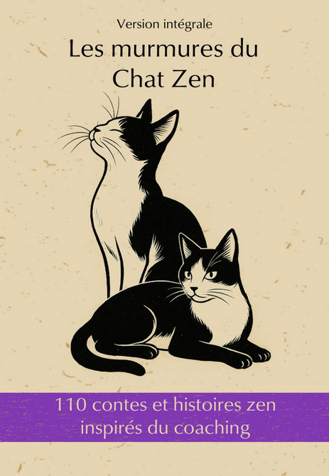 110 contes et histoires zen inspirés du coaching : Les murmures du Chat Zen - Version intégrale - Cultivez votre jardin Intérieur pour construire des ponts vers le monde